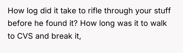 How log did it take to rifle through your stuff...