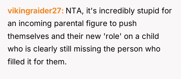 vikingraider27 NTA, it's incredibly stupid for an incoming parental figure...