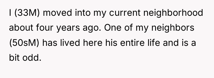 I (33M) moved into my current neighborhood about four years...