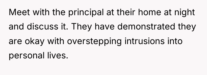 Meet with the principal at their home at night and...