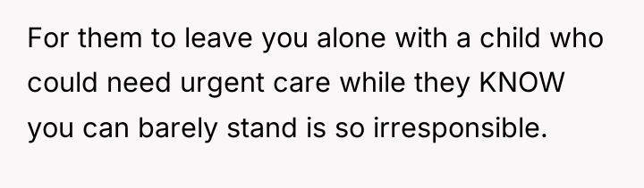 For them to leave you alone with a child who...
