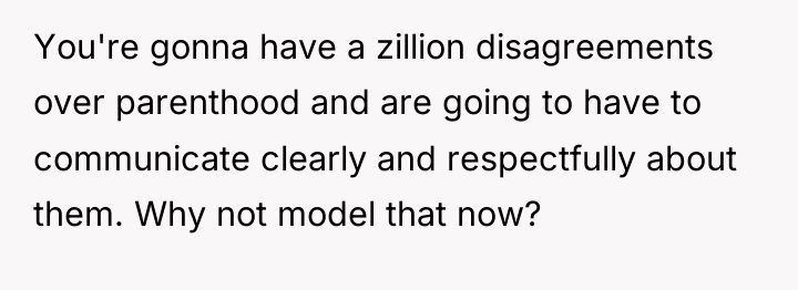 You're gonna have a zillion disagreements over parenthood and are...