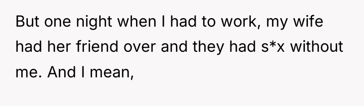 But one night when I had to work, my wife...
