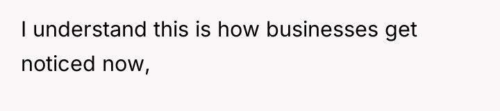 I understand this is how businesses get noticed now,