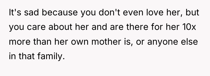 It's sad because you don't even love her, but you...