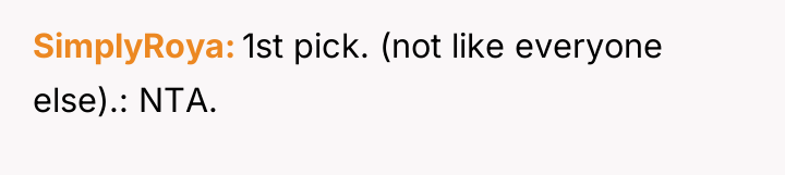 SimplyRoya 1st pick. (not like everyone else).: NTA.