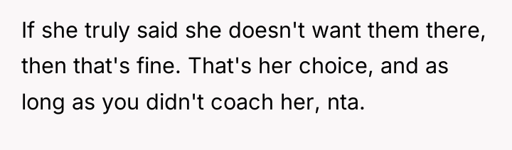 If she truly said she doesn't want them there, then...
