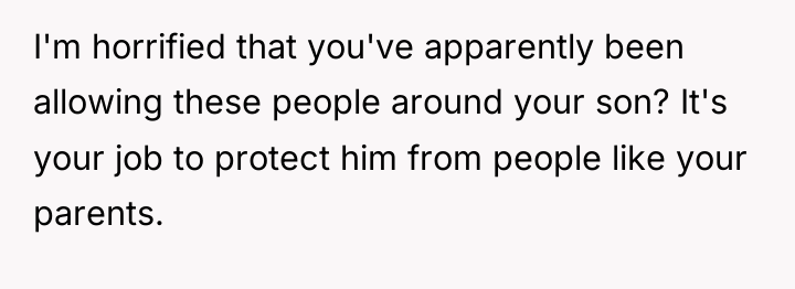 I'm horrified that you've apparently been allowing these people around...