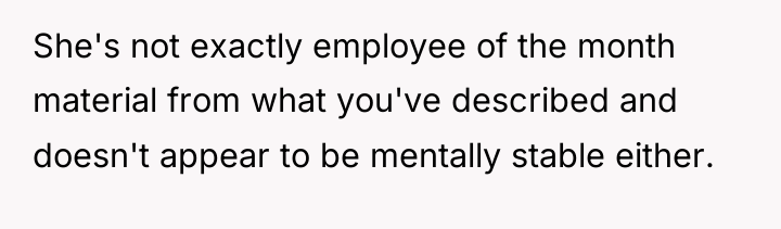 She's not exactly employee of the month material from what...