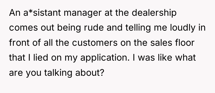 An a*sistant manager at the dealership comes out being rude...