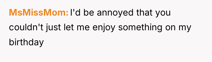 MsMissMom I'd be annoyed that you couldn't just let me...