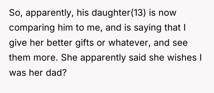 So, apparently, his daughter(13) is now comparing him to me,...