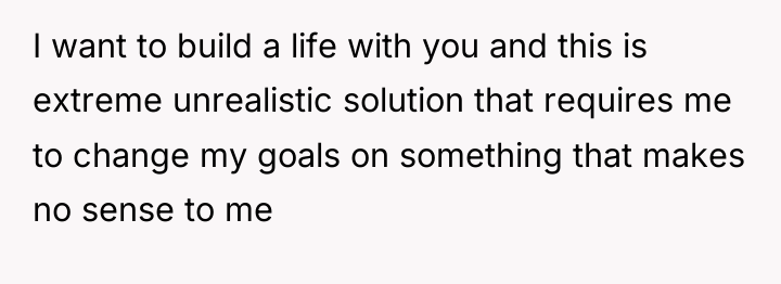 I want to build a life with you and this...