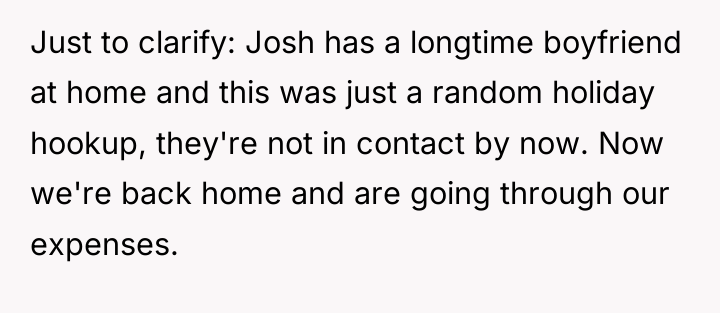 Just to clarify: Josh has a longtime boyfriend at home...