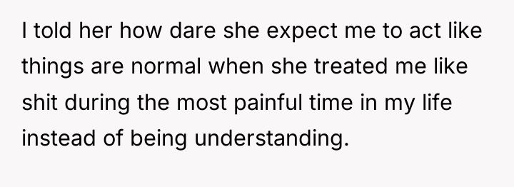 I told her how dare she expect me to act...