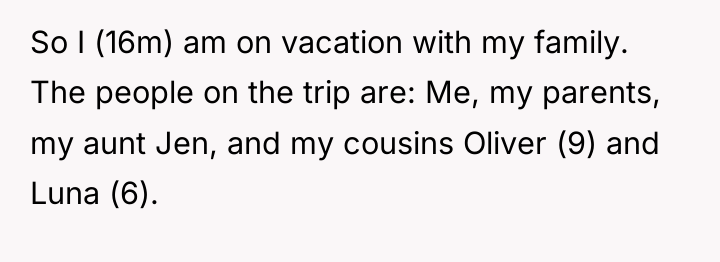 So I (16m) am on vacation with my family. The...