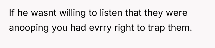 If he wasnt willing to listen that they were anooping...