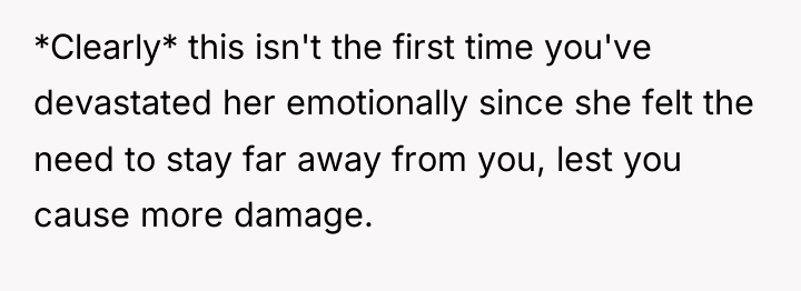 *Clearly* this isn't the first time you've devastated her emotionally...