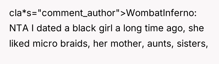 cla*s="comment_author">WombatInferno: NTA I dated a black girl a long time...