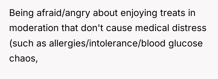 Being afraid/angry about enjoying treats in moderation that don't cause...