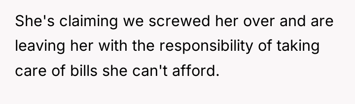 She's claiming we screwed her over and are leaving her...