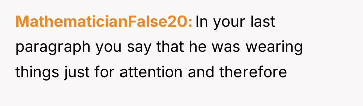 MathematicianFalse20 In your last paragraph you say that he was...