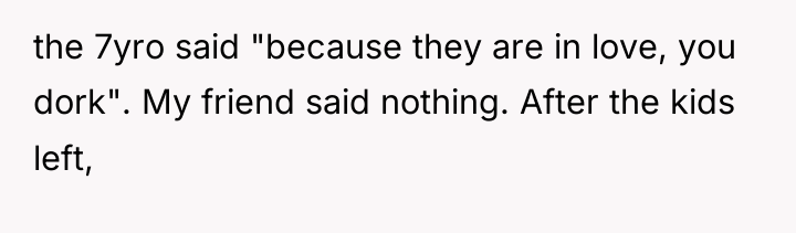 the 7yro said "because they are in love, you dork"....