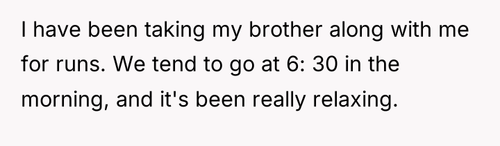 I have been taking my brother along with me for...