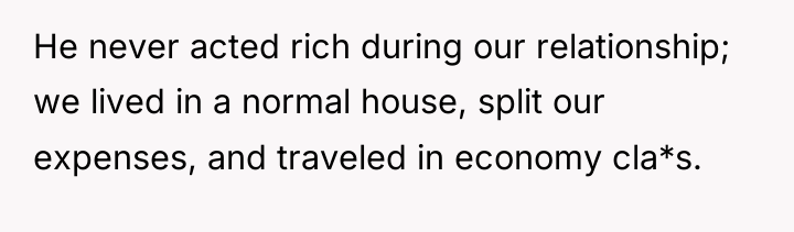He never acted rich during our relationship; we lived in...