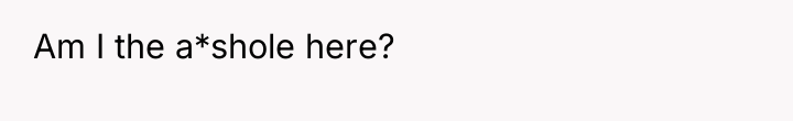 Am I the a*shole here?