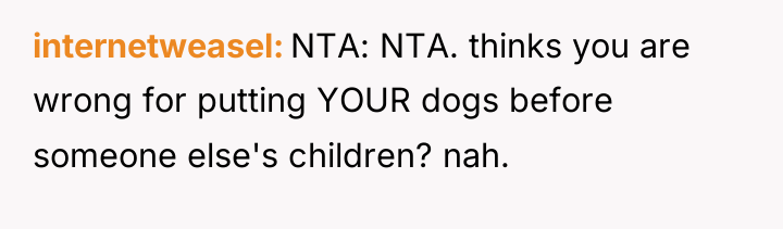 internetweasel NTA: NTA. thinks you are wrong for putting YOUR...
