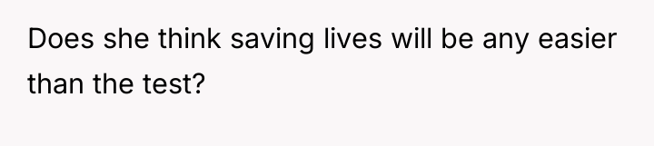 Does she think saving lives will be any easier than...