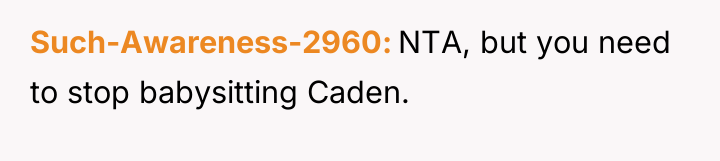 Such-Awareness-2960 NTA, but you need to stop babysitting Caden.