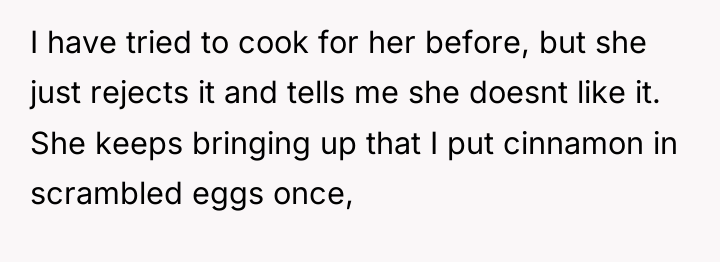 I have tried to cook for her before, but she...