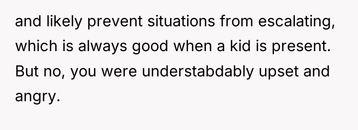and likely prevent situations from escalating, which is always good...