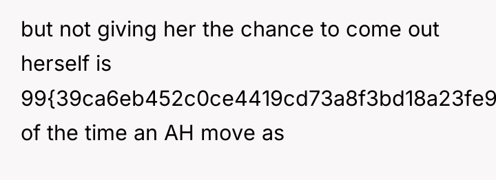 but not giving her the chance to come out herself...