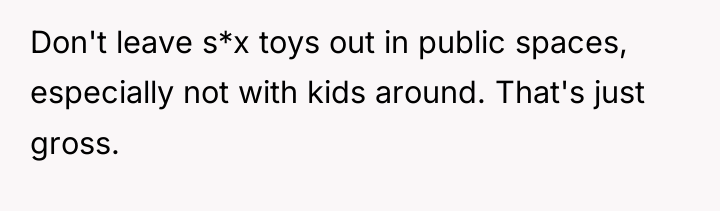 Don't leave s*x toys out in public spaces, especially not...