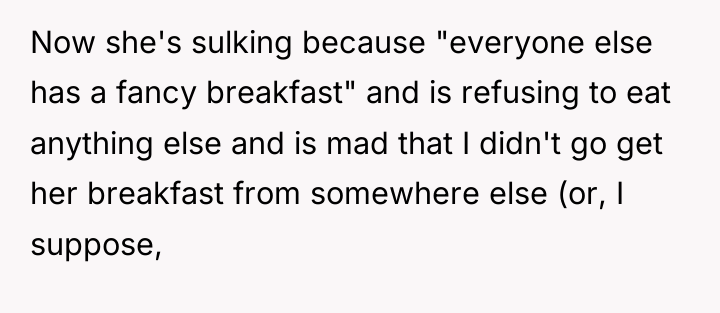 Now she's sulking because "everyone else has a fancy breakfast"...