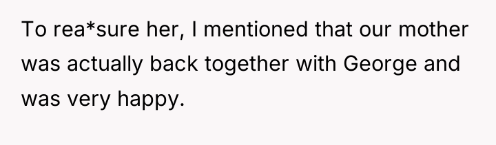To rea*sure her, I mentioned that our mother was actually...