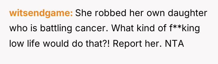 witsendgame She robbed her own daughter who is battling cancer....