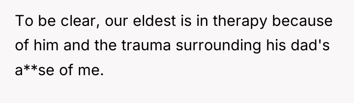 To be clear, our eldest is in therapy because of...