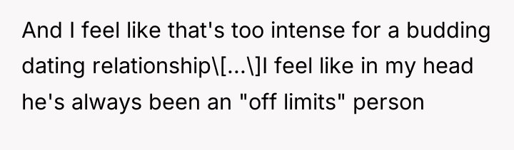 And I feel like that's too intense for a budding...