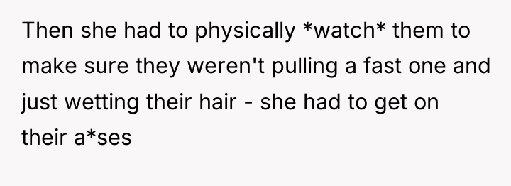 Then she had to physically *watch* them to make sure...