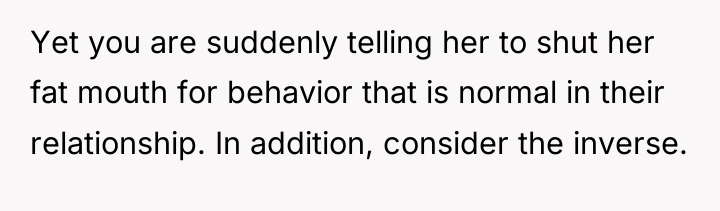 Yet you are suddenly telling her to shut her fat...