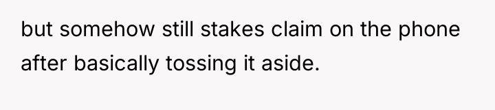 but somehow still stakes claim on the phone after basically...