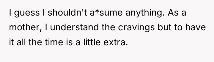 I guess I shouldn't a*sume anything. As a mother, I...