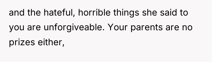 and the hateful, horrible things she said to you are...