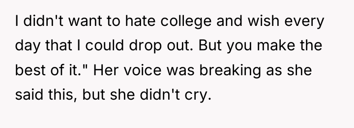 I didn't want to hate college and wish every day...