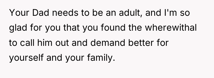 Your Dad needs to be an adult, and I'm so...