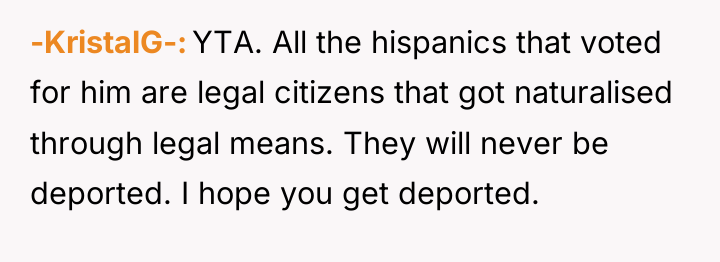 -KristalG- YTA. All the hispanics that voted for him are...